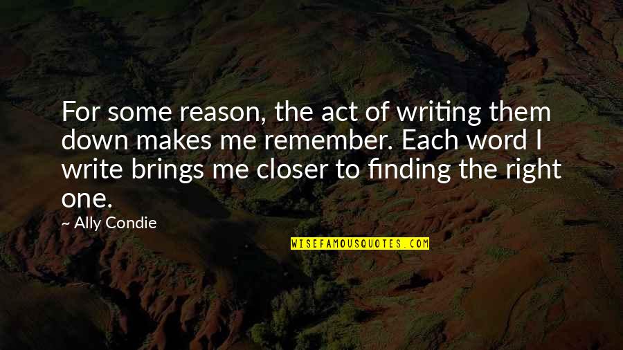 The Act Of Writing Quotes By Ally Condie: For some reason, the act of writing them