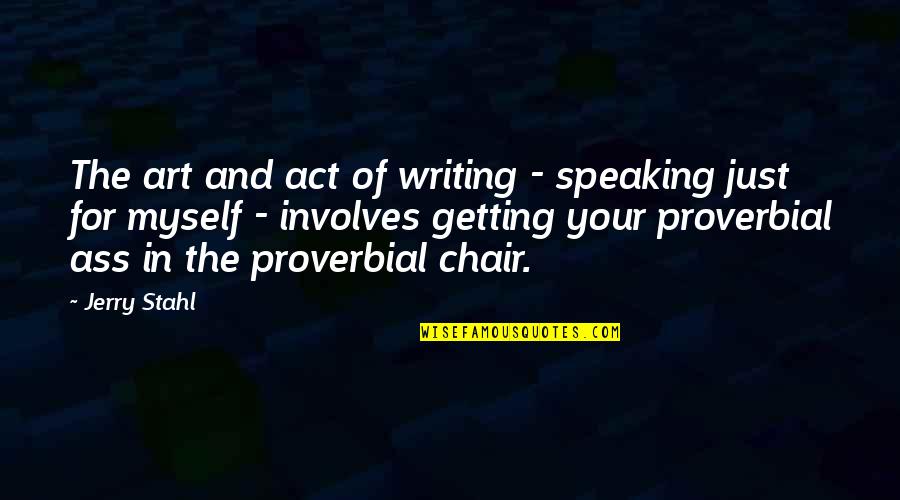 The Act Of Writing Quotes By Jerry Stahl: The art and act of writing - speaking