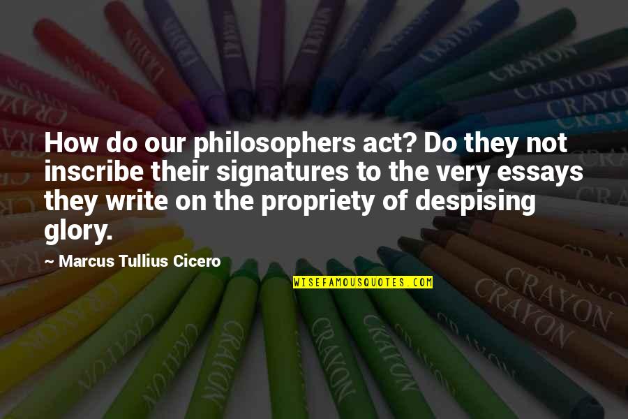 The Act Of Writing Quotes By Marcus Tullius Cicero: How do our philosophers act? Do they not