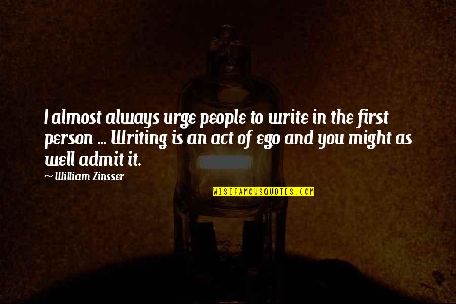 The Act Of Writing Quotes By William Zinsser: I almost always urge people to write in