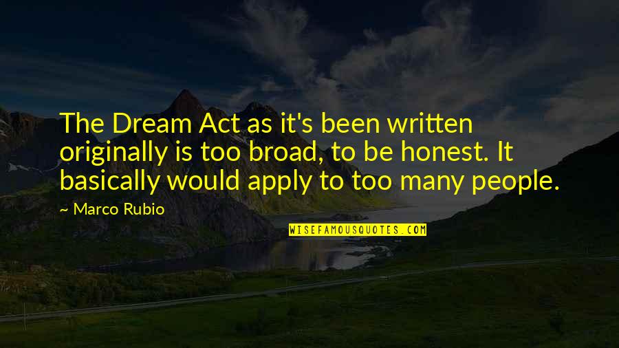 The Act Quotes By Marco Rubio: The Dream Act as it's been written originally