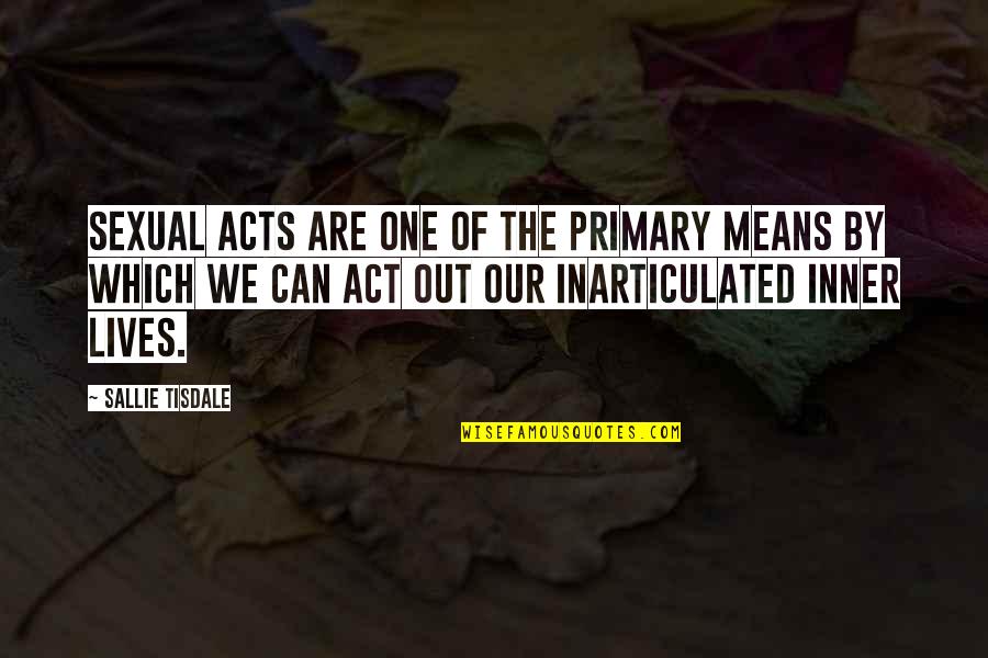 The Act Quotes By Sallie Tisdale: Sexual acts are one of the primary means