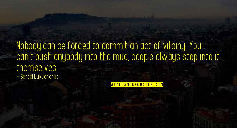 The Act Quotes By Sergei Lukyanenko: Nobody can be forced to commit an act