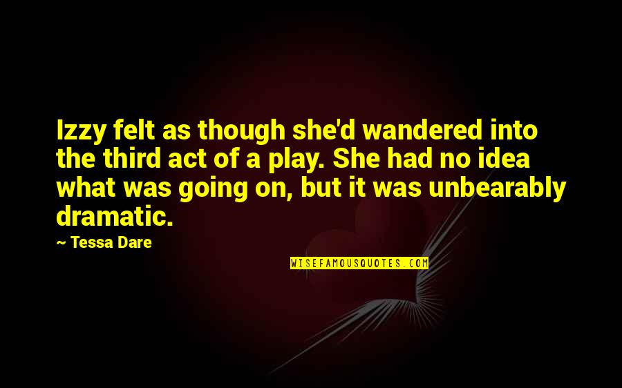 The Act Quotes By Tessa Dare: Izzy felt as though she'd wandered into the