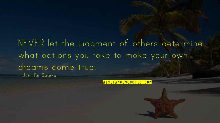 The Actions Of Others Quotes By Jennifer Sparks: NEVER let the judgment of others determine what