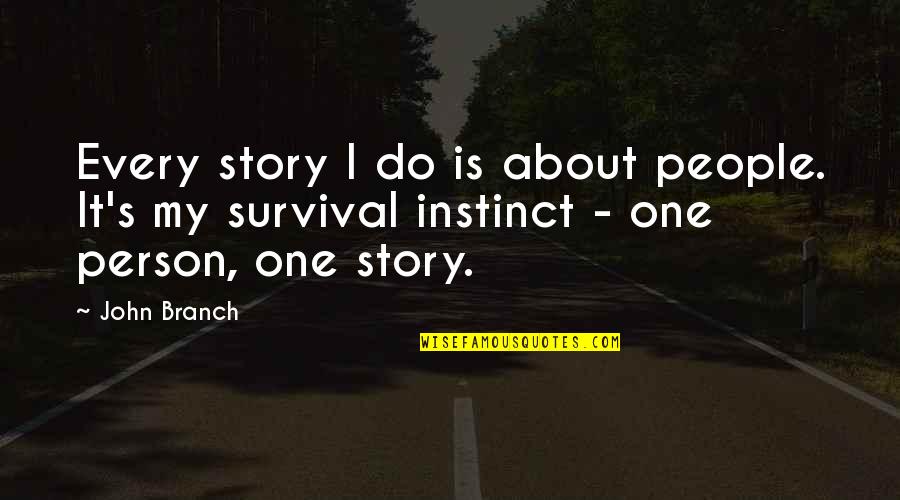 The Actor S Vow Quotes By John Branch: Every story I do is about people. It's