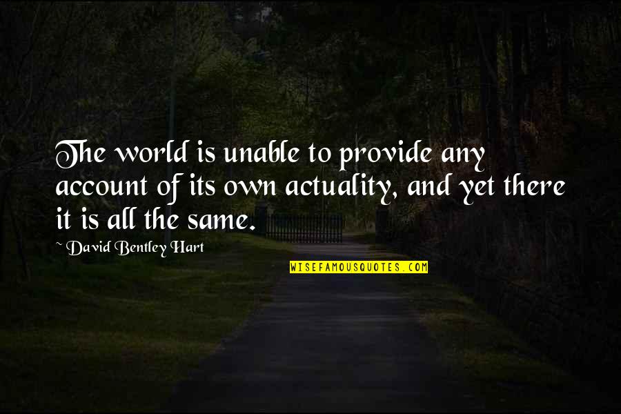 The Actuality Quotes By David Bentley Hart: The world is unable to provide any account The Actuality Quotes By David Bentley Hart: The world is unable to provide any account