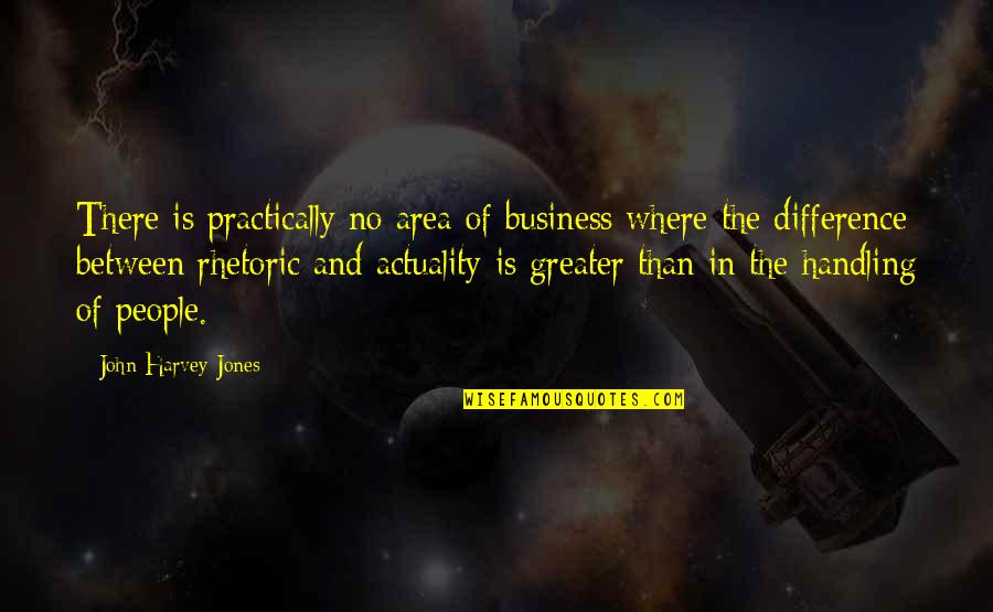 The Actuality Quotes By John Harvey-Jones: There is practically no area of business where The Actuality Quotes By John Harvey-Jones: There is practically no area of business where