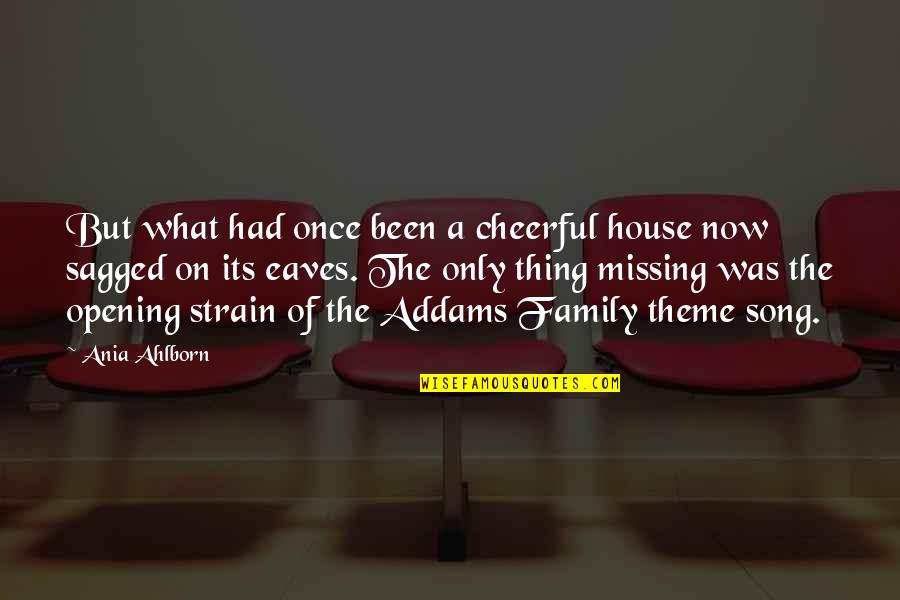 The Addams Family Best Quotes By Ania Ahlborn: But what had once been a cheerful house The Addams Family Best Quotes By Ania Ahlborn: But what had once been a cheerful house