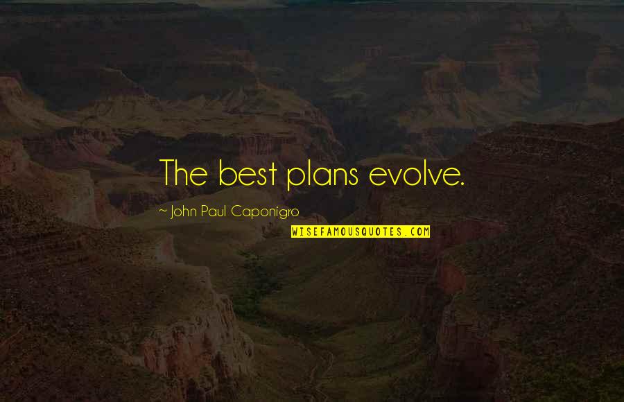 The Addams Family Best Quotes By John Paul Caponigro: The best plans evolve. The Addams Family Best Quotes By John Paul Caponigro: The best plans evolve.