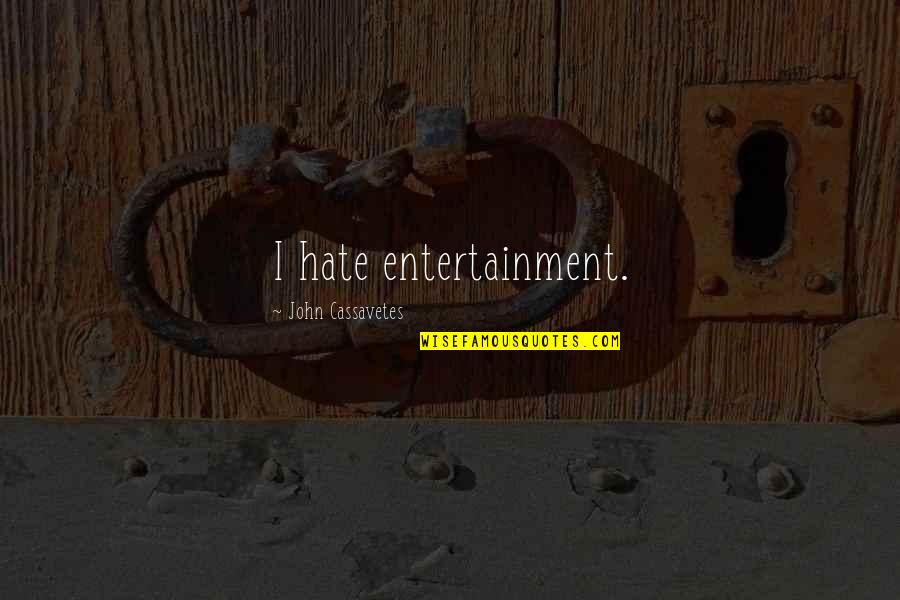 The Addams Family Quotes By John Cassavetes: I hate entertainment.