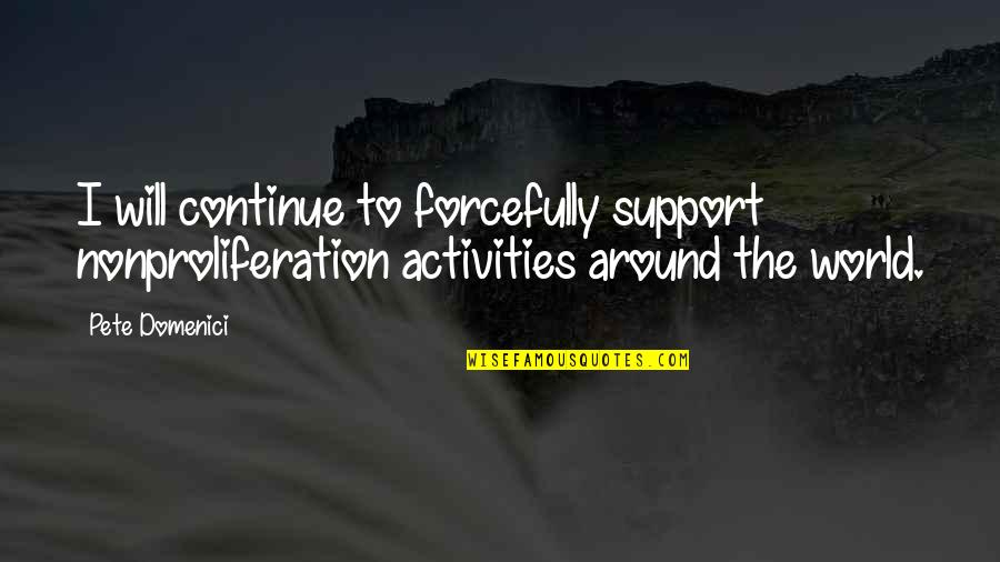 The Addams Family Quotes By Pete Domenici: I will continue to forcefully support nonproliferation activities