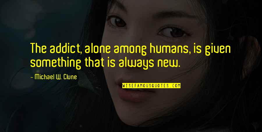 The Addict Quotes By Michael W. Clune: The addict, alone among humans, is given something