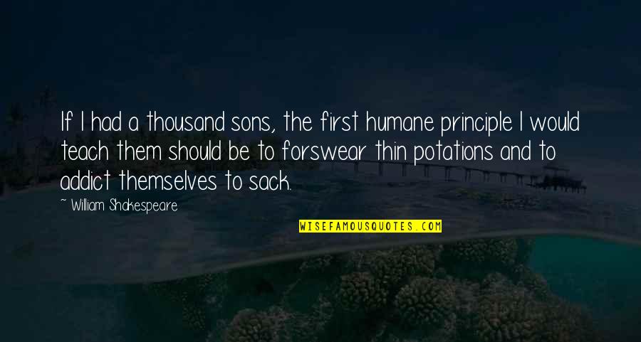The Addict Quotes By William Shakespeare: If I had a thousand sons, the first