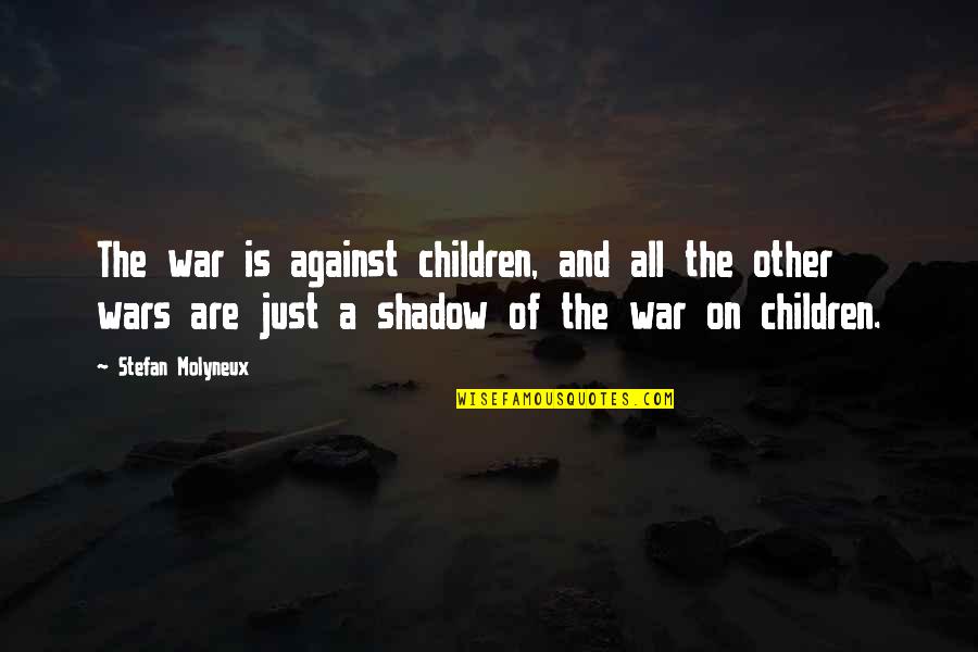 The Adicts Quotes By Stefan Molyneux: The war is against children, and all the
