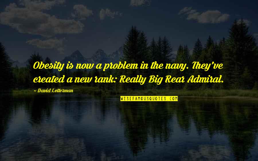 The Admiral Quotes By David Letterman: Obesity is now a problem in the navy.