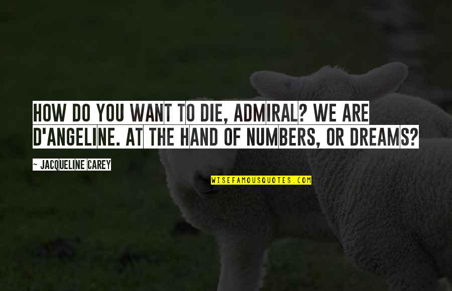 The Admiral Quotes By Jacqueline Carey: How do you want to die, Admiral? We