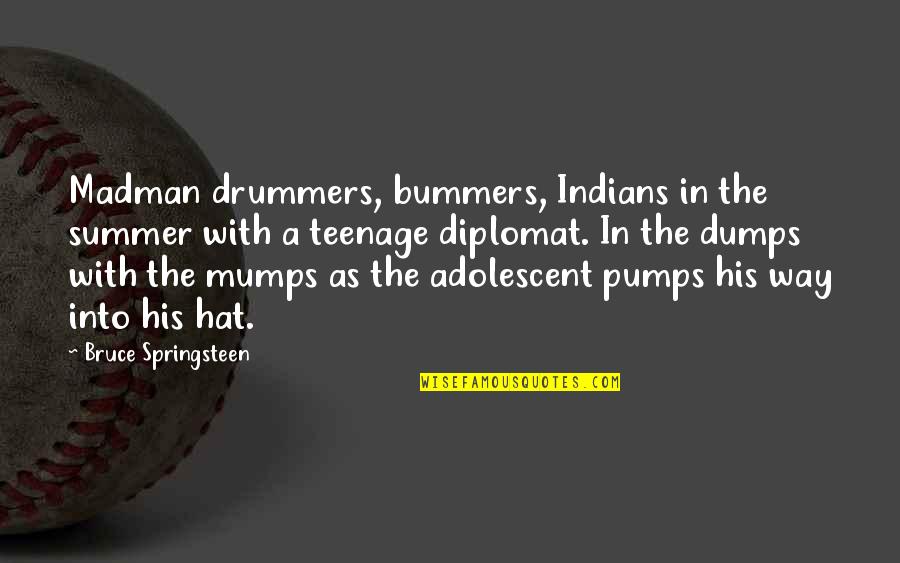 The Adolescent Quotes By Bruce Springsteen: Madman drummers, bummers, Indians in the summer with The Adolescent Quotes By Bruce Springsteen: Madman drummers, bummers, Indians in the summer with