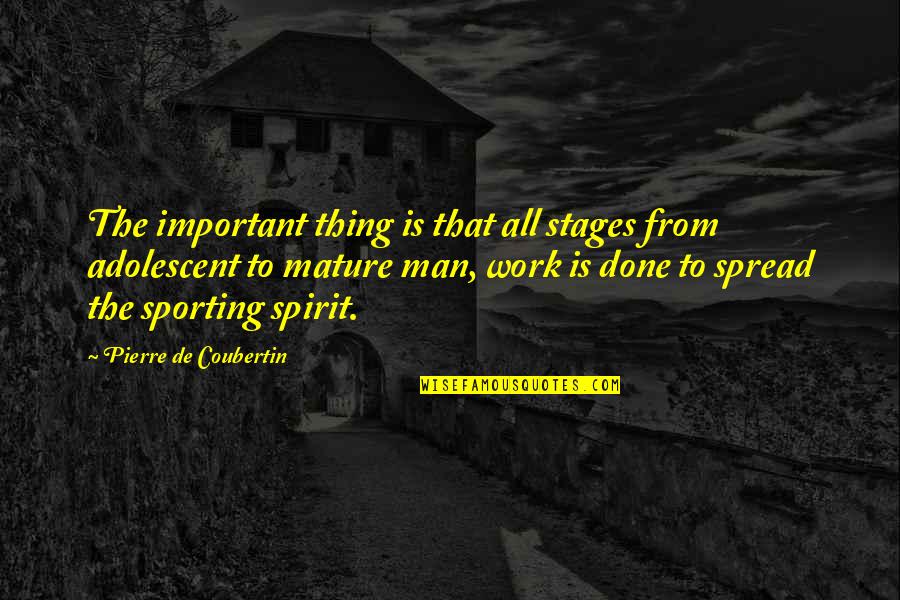 The Adolescent Quotes By Pierre De Coubertin: The important thing is that all stages from The Adolescent Quotes By Pierre De Coubertin: The important thing is that all stages from