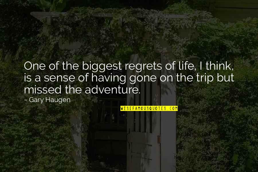 The Adventure Of Life Quotes By Gary Haugen: One of the biggest regrets of life, I