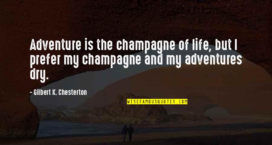 The Adventure Of Life Quotes By Gilbert K. Chesterton: Adventure is the champagne of life, but I