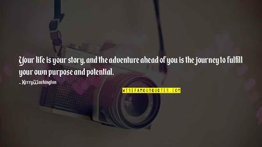 The Adventure Of Life Quotes By Kerry Washington: Your life is your story, and the adventure The Adventure Of Life Quotes By Kerry Washington: Your life is your story, and the adventure