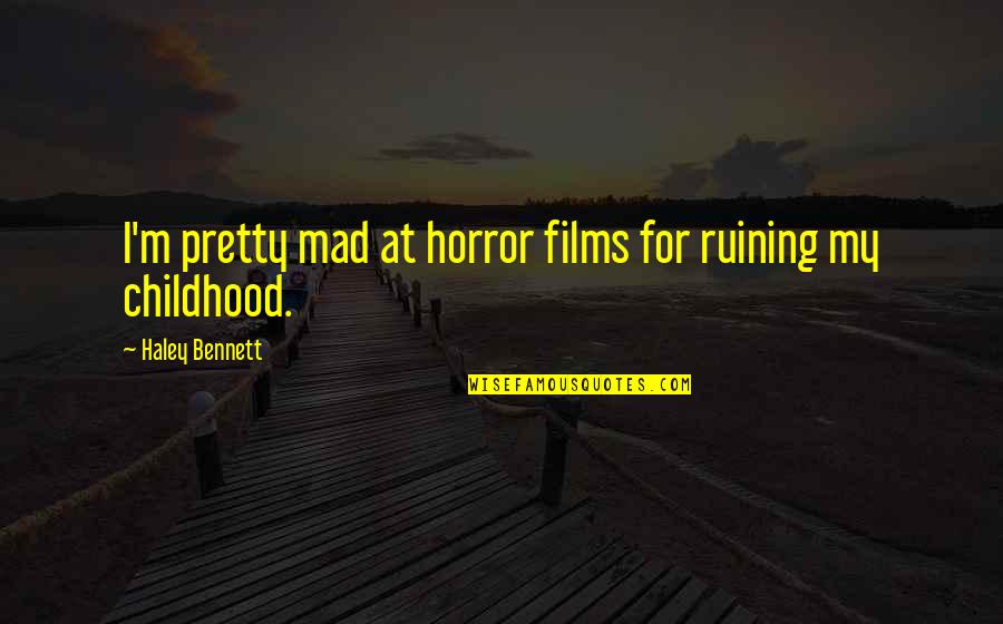 The Adversary System Quotes By Haley Bennett: I'm pretty mad at horror films for ruining