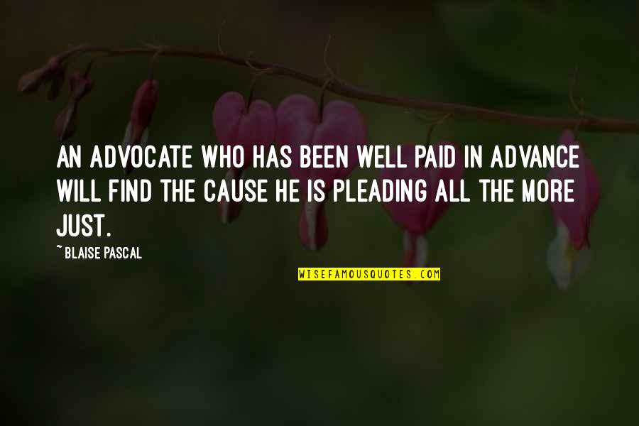 The Advocate Quotes By Blaise Pascal: An advocate who has been well paid in