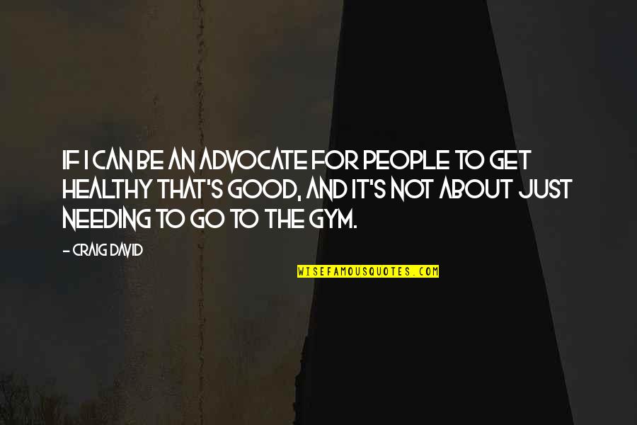 The Advocate Quotes By Craig David: If I can be an advocate for people