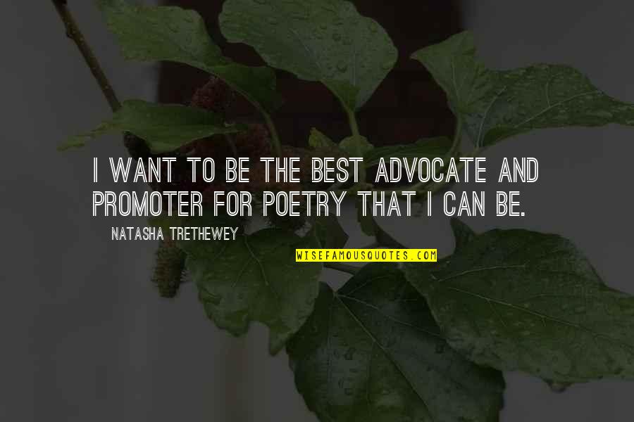 The Advocate Quotes By Natasha Trethewey: I want to be the best advocate and