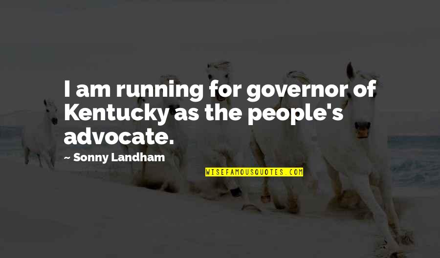The Advocate Quotes By Sonny Landham: I am running for governor of Kentucky as