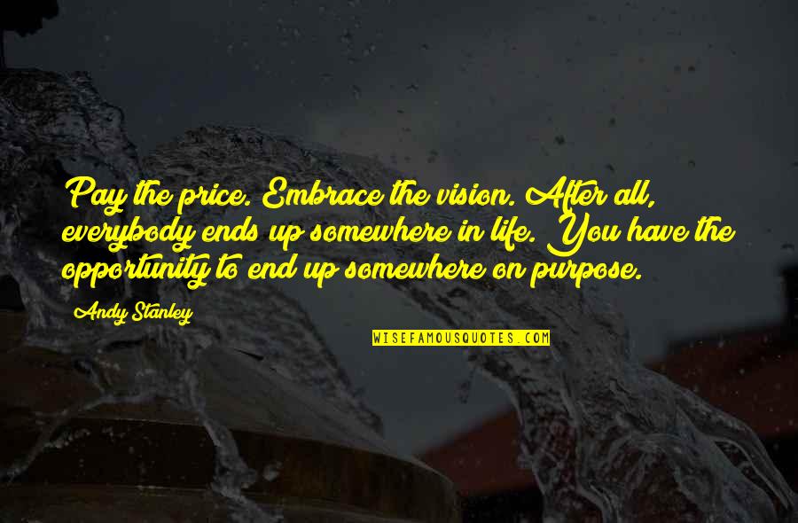 The After Life Quotes By Andy Stanley: Pay the price. Embrace the vision. After all, The After Life Quotes By Andy Stanley: Pay the price. Embrace the vision. After all,