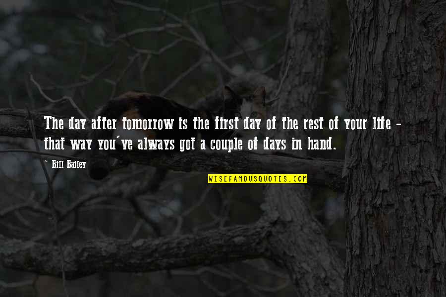 The After Life Quotes By Bill Bailey: The day after tomorrow is the first day The After Life Quotes By Bill Bailey: The day after tomorrow is the first day