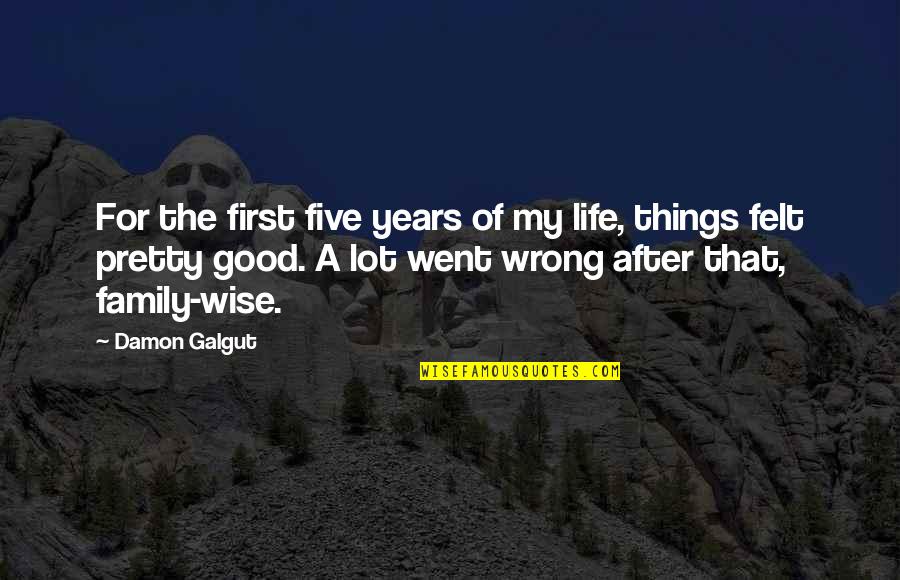The After Life Quotes By Damon Galgut: For the first five years of my life, The After Life Quotes By Damon Galgut: For the first five years of my life,