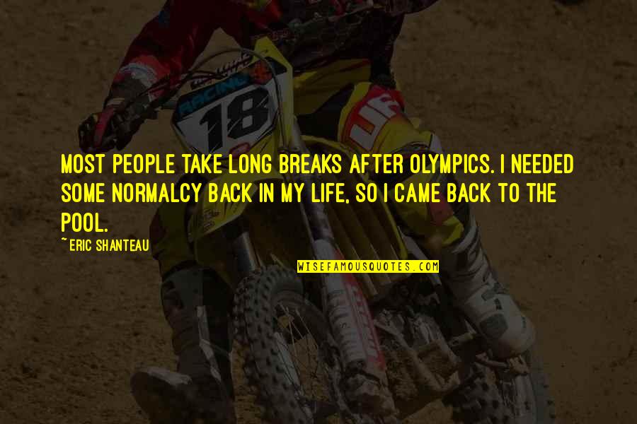 The After Life Quotes By Eric Shanteau: Most people take long breaks after Olympics. I