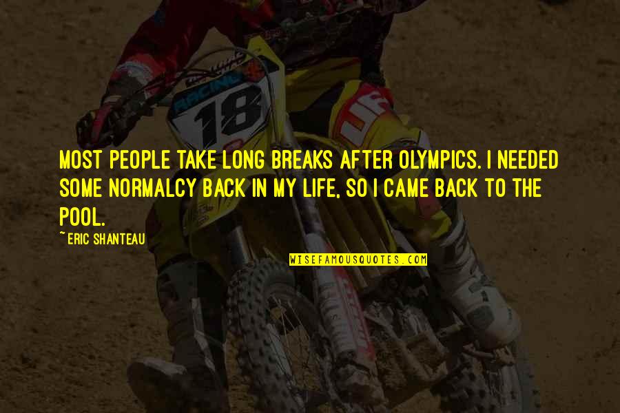 The After Life Quotes By Eric Shanteau: Most people take long breaks after Olympics. I The After Life Quotes By Eric Shanteau: Most people take long breaks after Olympics. I