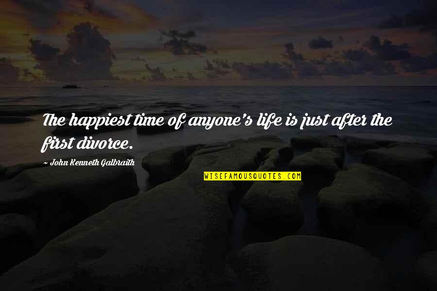 The After Life Quotes By John Kenneth Galbraith: The happiest time of anyone's life is just