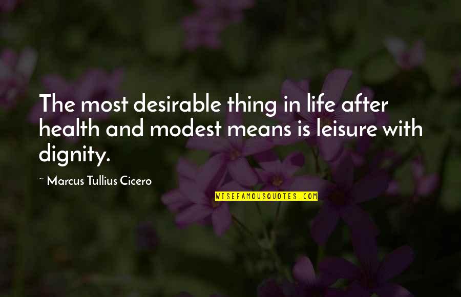 The After Life Quotes By Marcus Tullius Cicero: The most desirable thing in life after health The After Life Quotes By Marcus Tullius Cicero: The most desirable thing in life after health