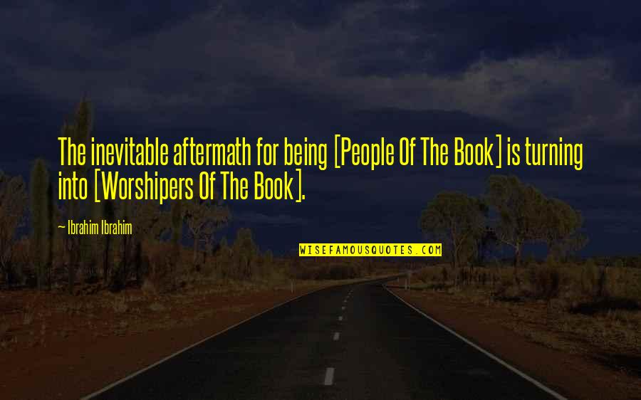 The Aftermath Quotes By Ibrahim Ibrahim: The inevitable aftermath for being [People Of The
