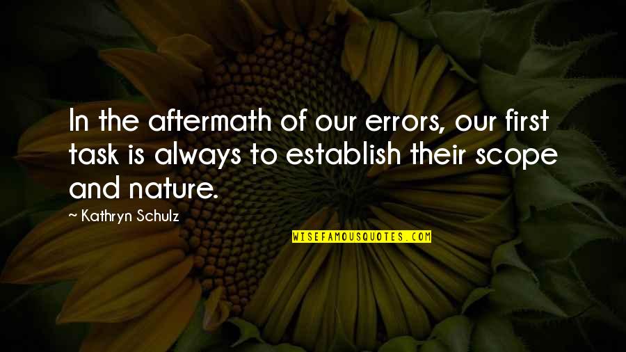 The Aftermath Quotes By Kathryn Schulz: In the aftermath of our errors, our first