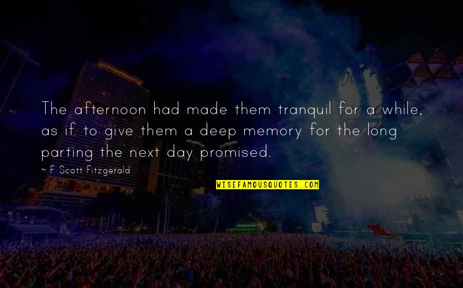 The Afternoon Quotes By F Scott Fitzgerald: The afternoon had made them tranquil for a The Afternoon Quotes By F Scott Fitzgerald: The afternoon had made them tranquil for a