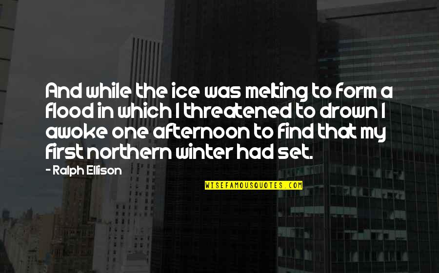 The Afternoon Quotes By Ralph Ellison: And while the ice was melting to form The Afternoon Quotes By Ralph Ellison: And while the ice was melting to form