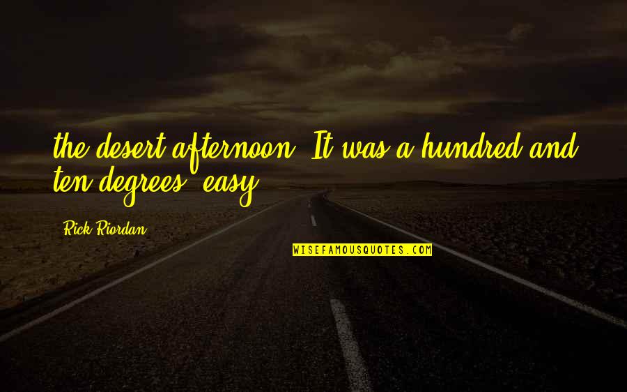The Afternoon Quotes By Rick Riordan: the desert afternoon. It was a hundred and