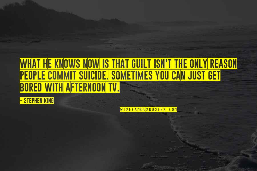 The Afternoon Quotes By Stephen King: What he knows now is that guilt isn't The Afternoon Quotes By Stephen King: What he knows now is that guilt isn't