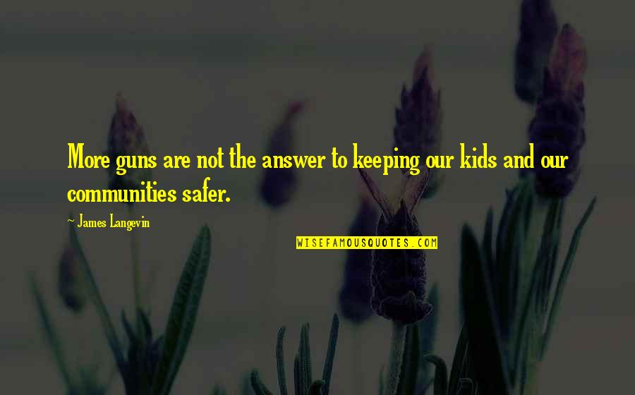 The Age Of Adaline Harrison Ford Quotes By James Langevin: More guns are not the answer to keeping
