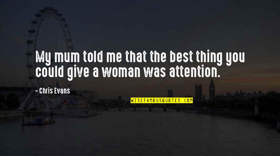 The Age Of Anxiety Quotes By Chris Evans: My mum told me that the best thing