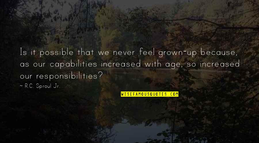 The Age Of Anxiety Quotes By R.C. Sproul Jr.: Is it possible that we never feel grown-up The Age Of Anxiety Quotes By R.C. Sproul Jr.: Is it possible that we never feel grown-up