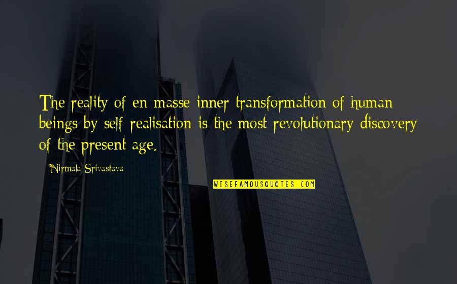 The Age Of Discovery Quotes By Nirmala Srivastava: The reality of en-masse inner transformation of human