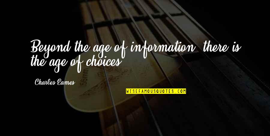 The Age Of Information Quotes By Charles Eames: Beyond the age of information, there is the