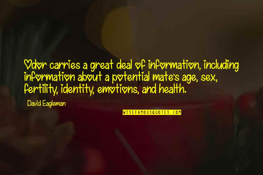 The Age Of Information Quotes By David Eagleman: Odor carries a great deal of information, including